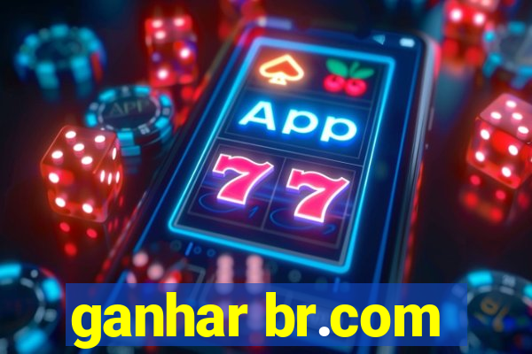 ganhar br.com